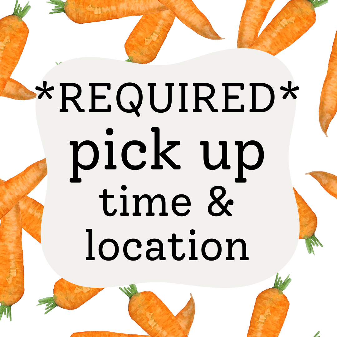 ** Required PICK UP TIME/LOCATION**